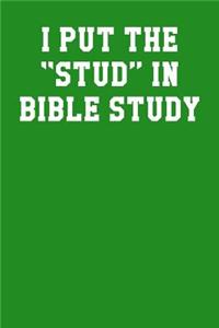I Put The Stud In Bible Study