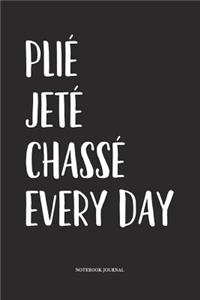Plié Jeté Chassé Every Day
