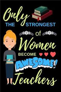 Only The Strongest Of Women Become Awesome Teachers