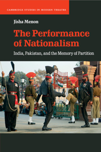 Performance of Nationalism: India, Pakistan, and the Memory of Partition