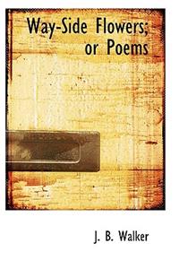 Way-Side Flowers; Or Poems