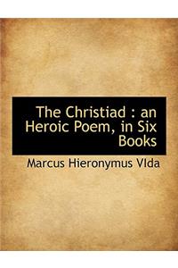 The Christiad: An Heroic Poem, in Six Books