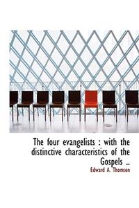 The Four Evangelists: With the Distinctive Characteristics of the Gospels ..