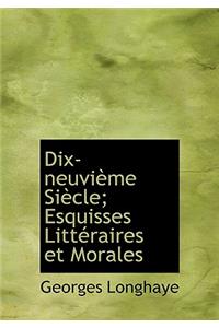 Dix-Neuvi Me Si Cle; Esquisses Litt Raires Et Morales