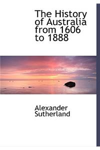 The History of Australia from 1606 to 1888