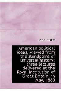American Political Ideas, Viewed from the Standpoint of Universal History; Three Lectures Delivered