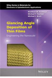 Glancing Angle Deposition of Thin Films: Engineering the Nanoscale