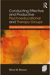 Conducting Effective and Productive Psychoeducational and Therapy Groups