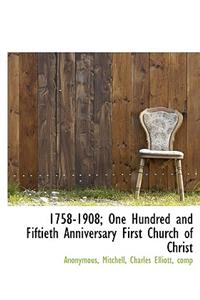 1758-1908; One Hundred and Fiftieth Anniversary First Church of Christ