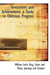 Investment and Achievement; A Study in Christian Progress