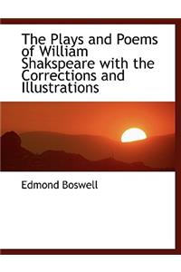 The Plays and Poems of William Shakspeare with the Corrections and Illustrations