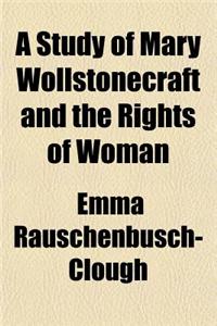 A Study of Mary Wollstonecraft and the Rights of Woman
