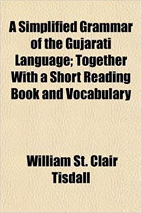 A Simplified Grammar of the Gujarati Language; Together with a Short Reading Book and Vocabulary