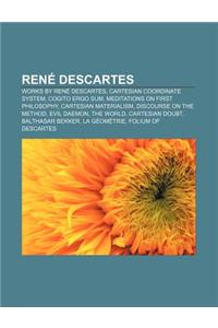 Rene Descartes: Works by Rene Descartes, Cartesian Coordinate System, Cogito Ergo Sum, Meditations on First Philosophy, Cartesian Mate