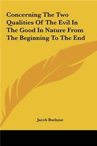 Concerning the Two Qualities of the Evil in the Good in Nature from the Beginning to the End