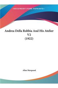 Andrea Della Robbia And His Atelier V2 (1922)