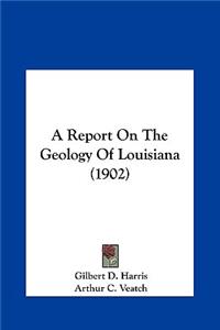 A Report on the Geology of Louisiana (1902)