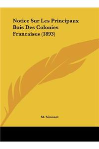 Notice Sur Les Principaux Bois Des Colonies Francaises (1893)