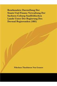 Beurkundete Darstellung Der Staats Und Finanz-Verwaltung Der Sachsen-Coburg-Saalfeldischen Lande Unter Der Regierung Des Dermal Regierenden (1805)