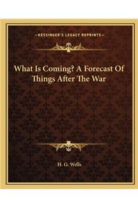 What Is Coming? a Forecast of Things After the War