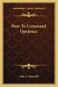 How to Command Opulence