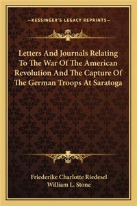 Letters and Journals Relating to the War of the American Revolution and the Capture of the German Troops at Saratoga