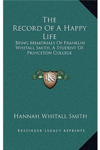 The Record of a Happy Life: Being Memorials of Franklin Whitall Smith, a Student of Princeton College