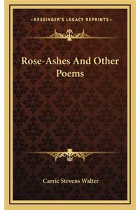 Rose-Ashes and Other Poems