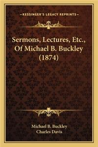Sermons, Lectures, Etc., of Michael B. Buckley (1874)