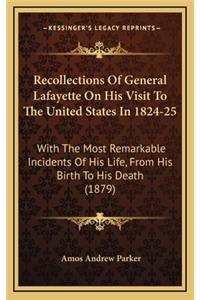 Recollections Of General Lafayette On His Visit To The United States In 1824-25