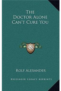 Doctor Alone Can't Cure You