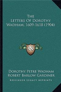 Letters Of Dorothy Wadham, 1609-1618 (1904)