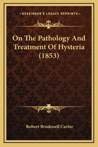 On The Pathology And Treatment Of Hysteria (1853)