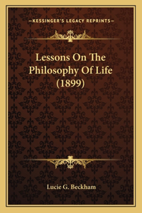 Lessons On The Philosophy Of Life (1899)