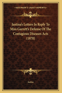 Justina's Letters In Reply To Miss Garrett's Defense Of The Contagious Diseases Acts (1870)