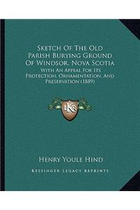 Sketch Of The Old Parish Burying Ground Of Windsor, Nova Scotia