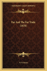 Fur And The Fur Trade (1878)