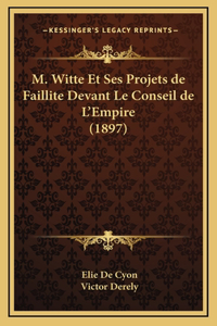 M. Witte Et Ses Projets de Faillite Devant Le Conseil de L'Empire (1897)