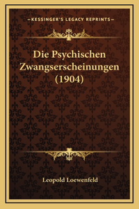 Die Psychischen Zwangserscheinungen (1904)