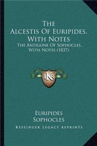 The Alcestis Of Euripides, With Notes