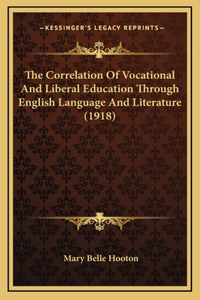 The Correlation Of Vocational And Liberal Education Through English Language And Literature (1918)