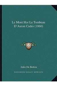 Le Mont Hor Le Tombeau D'Aaron Cades (1860)