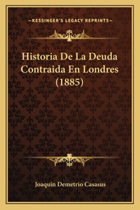 Historia De La Deuda Contraida En Londres (1885)