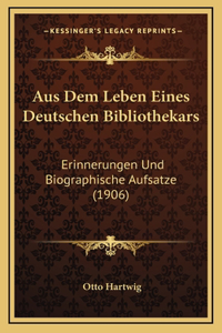 Aus Dem Leben Eines Deutschen Bibliothekars