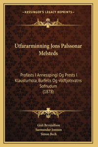 Utfararminning Jons Palssonar Melsteds: Profasts I Annesspingi Og Prests I Klausturhola, Burfells Og Úlftjotsvatns Sofnudum (1878)