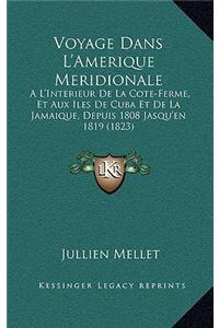 Voyage Dans L'Amerique Meridionale: A L'Interieur De La Cote-Ferme, Et Aux Iles De Cuba Et De La Jamaique, Depuis 1808 Jasqu'en 1819 (1823)