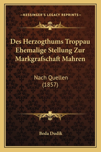 Des Herzogthums Troppau Ehemalige Stellung Zur Markgrafschaft Mahren