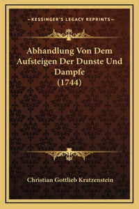 Abhandlung Von Dem Aufsteigen Der Dunste Und Dampfe (1744)