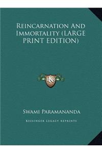 Reincarnation And Immortality (LARGE PRINT EDITION)