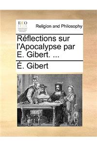 Réflections sur l'Apocalypse par E. Gibert. ...